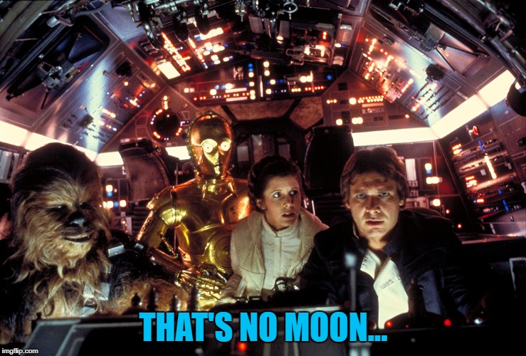 THAT'S NO MOON... | made w/ Imgflip meme maker