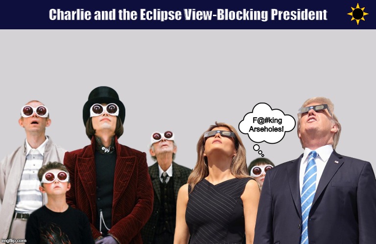 Charlie and the Eclipse View-Blocking President | image tagged in donald trump,solar eclipse,eclipse,charlie and the chocolate factory,funny,trump | made w/ Imgflip meme maker