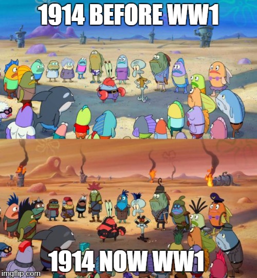 SpongeBob Apocalypse | 1914 BEFORE WW1; 1914 NOW WW1 | image tagged in spongebob apocalypse | made w/ Imgflip meme maker