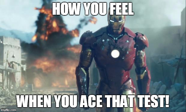 Iron Man | HOW YOU FEEL; WHEN YOU ACE THAT TEST! | image tagged in iron man | made w/ Imgflip meme maker