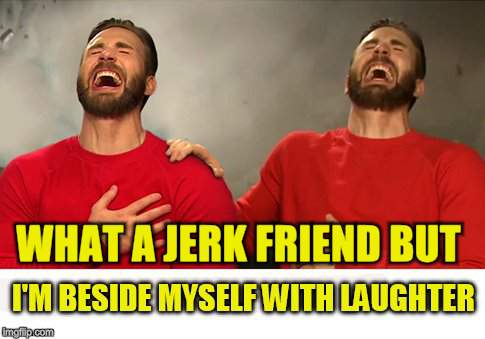 WHAT A JERK FRIEND BUT | made w/ Imgflip meme maker