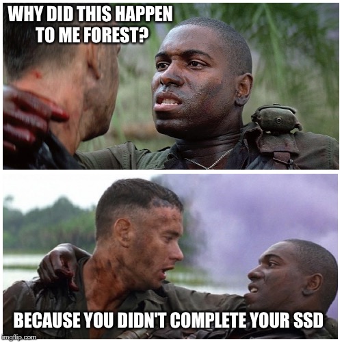 WHY DID THIS HAPPEN TO ME FOREST? BECAUSE YOU DIDN'T COMPLETE YOUR SSD | image tagged in army,humor | made w/ Imgflip meme maker