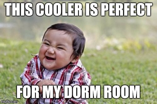 Evil Toddler Meme | THIS COOLER IS PERFECT; FOR MY DORM ROOM | image tagged in memes,evil toddler | made w/ Imgflip meme maker