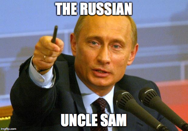 Good Guy Putin | THE RUSSIAN; UNCLE SAM | image tagged in memes,good guy putin,uncle sam | made w/ Imgflip meme maker