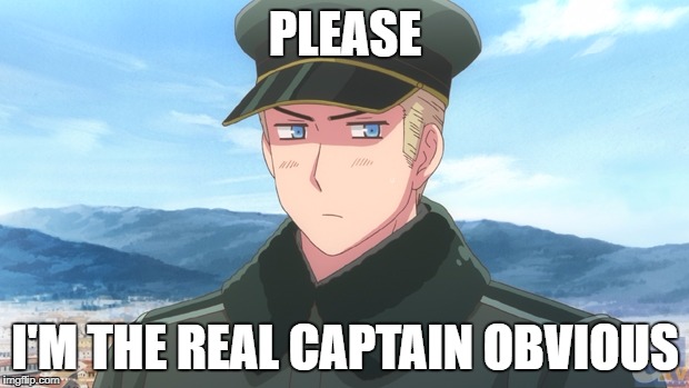Germany is Captain Obvious | PLEASE; I'M THE REAL CAPTAIN OBVIOUS | image tagged in germany,hetalia,captain obvious,memes | made w/ Imgflip meme maker