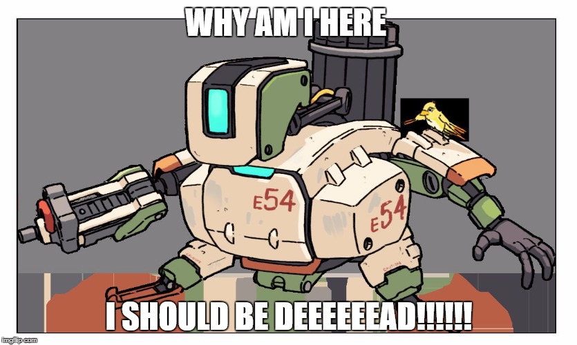 Overwatch | WHY AM I HERE; I SHOULD BE DEEEEEEAD!!!!!! | image tagged in overwatch | made w/ Imgflip meme maker