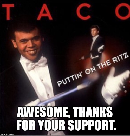 AWESOME, THANKS FOR YOUR SUPPORT. | made w/ Imgflip meme maker