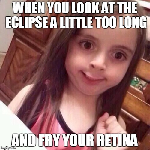 WHEN YOU LOOK AT THE ECLIPSE A LITTLE TOO LONG; AND FRY YOUR RETINA | image tagged in health care,eclipse,oops | made w/ Imgflip meme maker