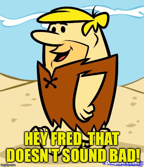 HEY FRED, THAT DOESN'T SOUND BAD! | made w/ Imgflip meme maker