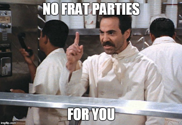 NO FRAT PARTIES FOR YOU | made w/ Imgflip meme maker