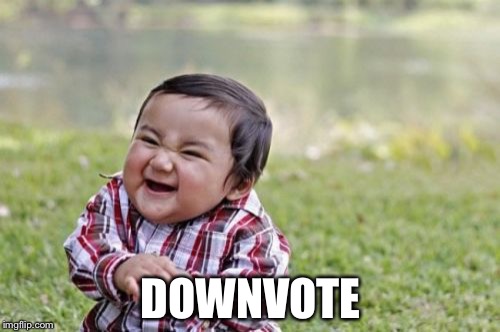 Evil Toddler Meme | DOWNVOTE | image tagged in memes,evil toddler | made w/ Imgflip meme maker