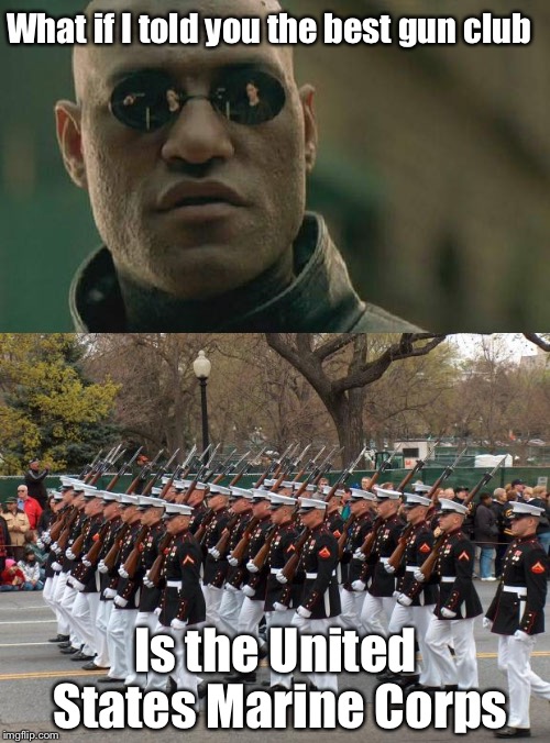 What if I told you the best gun club Is the United States Marine Corps | made w/ Imgflip meme maker