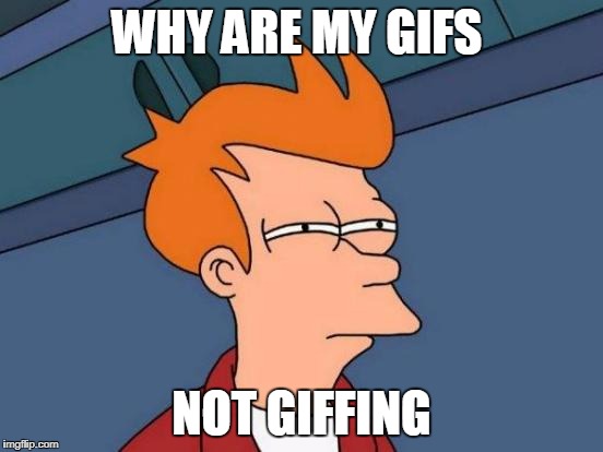 Futurama Fry Meme | WHY ARE MY GIFS NOT GIFFING | image tagged in memes,futurama fry | made w/ Imgflip meme maker