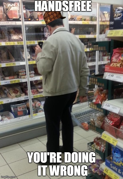 HANDSFREE YOU'RE DOING IT WRONG | image tagged in handsfree | made w/ Imgflip meme maker