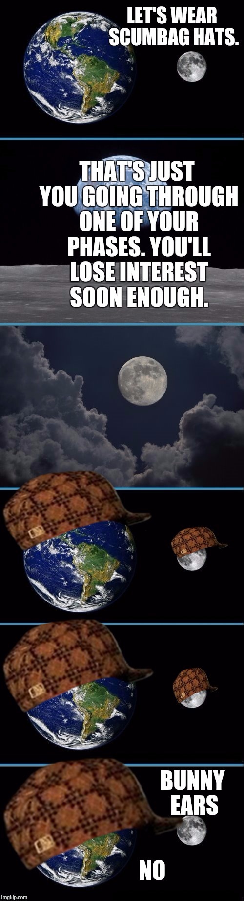PHASES OF THE MOON :D | image tagged in funny,scumbag,humor,astronomy,memes,moon | made w/ Imgflip meme maker