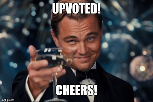 Leonardo Dicaprio Cheers Meme | UPVOTED! CHEERS! | image tagged in memes,leonardo dicaprio cheers | made w/ Imgflip meme maker