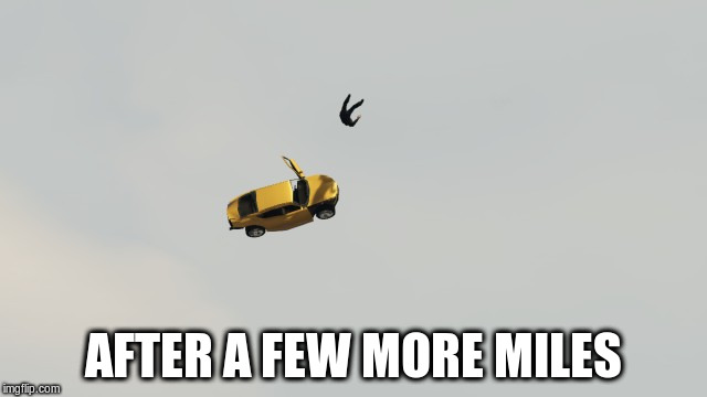 AFTER A FEW MORE MILES | made w/ Imgflip meme maker