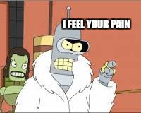 I FEEL YOUR PAIN | made w/ Imgflip meme maker