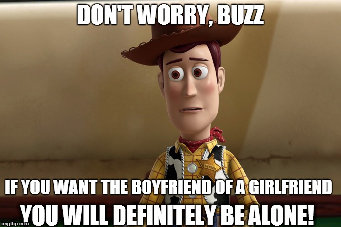 DON'T WORRY, BUZZ IF YOU WANT THE BOYFRIEND OF A GIRLFRIEND YOU WILL DEFINITELY BE ALONE! | made w/ Imgflip meme maker