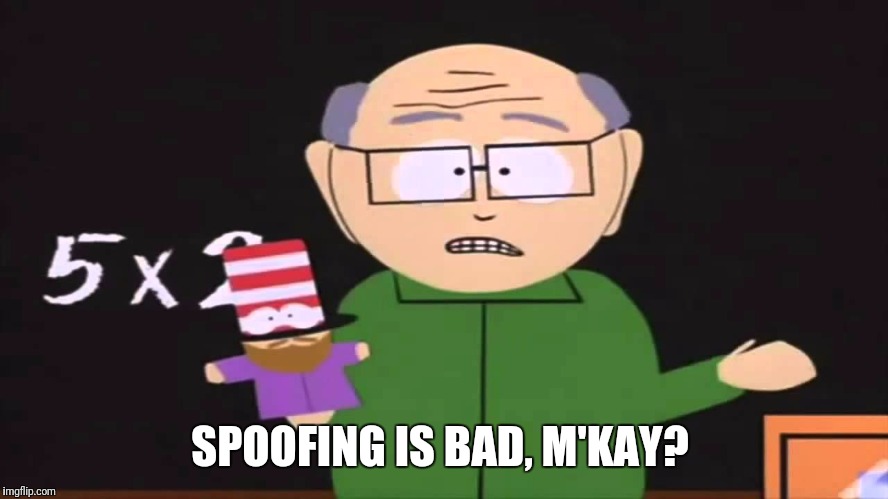 Mr garrison | SPOOFING IS BAD, M'KAY? | image tagged in mr garrison | made w/ Imgflip meme maker