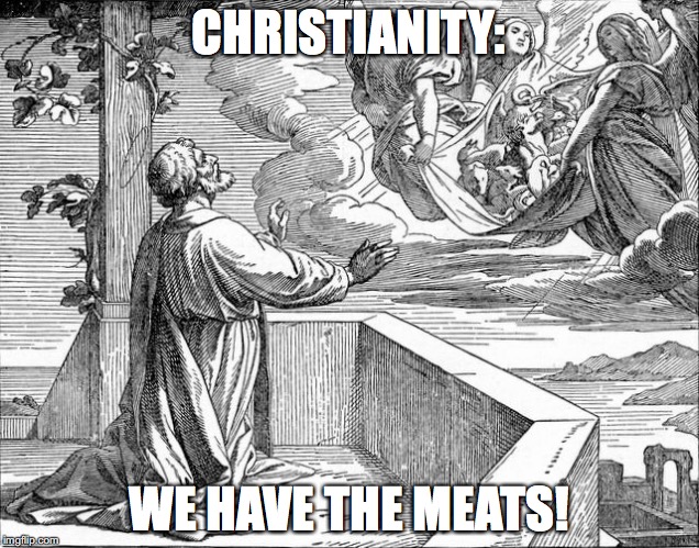 CHRISTIANITY:; WE HAVE THE MEATS! | image tagged in we have the meats | made w/ Imgflip meme maker