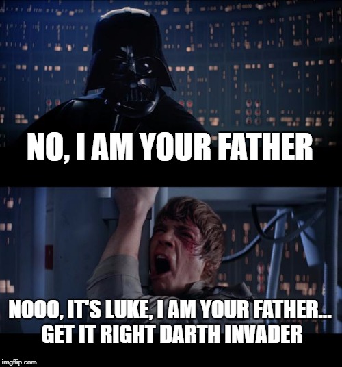 Defeating the Star Wars Mandela Effect | NO, I AM YOUR FATHER; NOOO, IT'S LUKE, I AM YOUR FATHER... GET IT RIGHT DARTH INVADER | image tagged in memes,star wars no,mandela effect,star wars | made w/ Imgflip meme maker