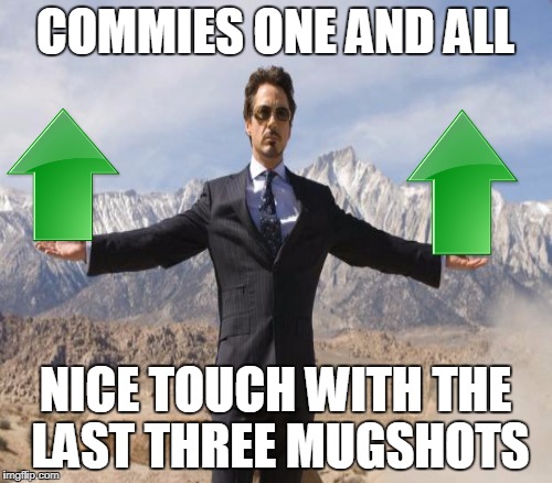 COMMIES ONE AND ALL NICE TOUCH WITH THE LAST THREE MUGSHOTS | made w/ Imgflip meme maker