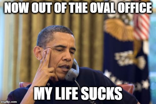Office Depot  | NOW OUT OF THE OVAL OFFICE; MY LIFE SUCKS | image tagged in memes,no i cant obama,politics | made w/ Imgflip meme maker