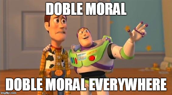 Buzz And Woody | DOBLE MORAL; DOBLE MORAL EVERYWHERE | image tagged in buzz and woody | made w/ Imgflip meme maker