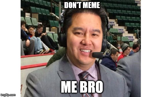 DON'T MEME; ME BRO | made w/ Imgflip meme maker