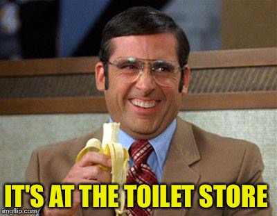 IT'S AT THE TOILET STORE | made w/ Imgflip meme maker