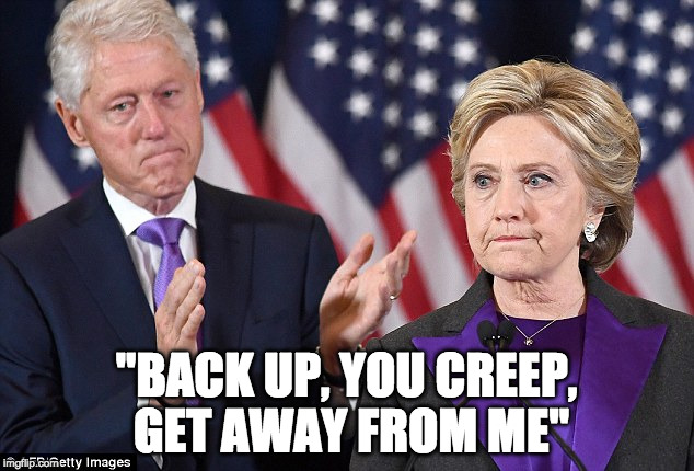 back up, you creep | "BACK UP, YOU CREEP, GET AWAY FROM ME" | image tagged in hillary,creepy,hrc | made w/ Imgflip meme maker