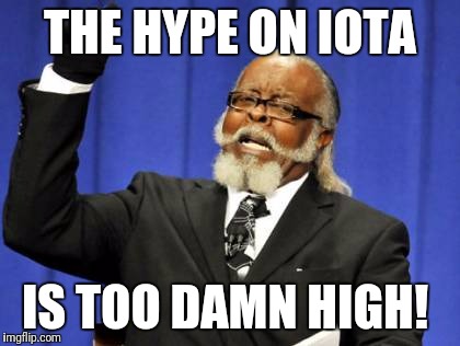 Too Damn High Meme | THE HYPE ON IOTA; IS TOO DAMN HIGH! | image tagged in memes,too damn high | made w/ Imgflip meme maker