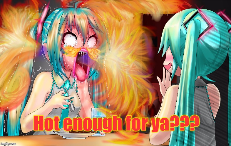 Hot enough for ya? | Hot enough for ya??? | image tagged in hot enough,hot,hatsune miku,vocaloid,funny,weather | made w/ Imgflip meme maker