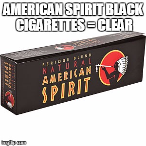 American Spirit black brand cigarettes are clear | AMERICAN SPIRIT BLACK CIGARETTES = CLEAR | image tagged in american spirit black is clear | made w/ Imgflip meme maker