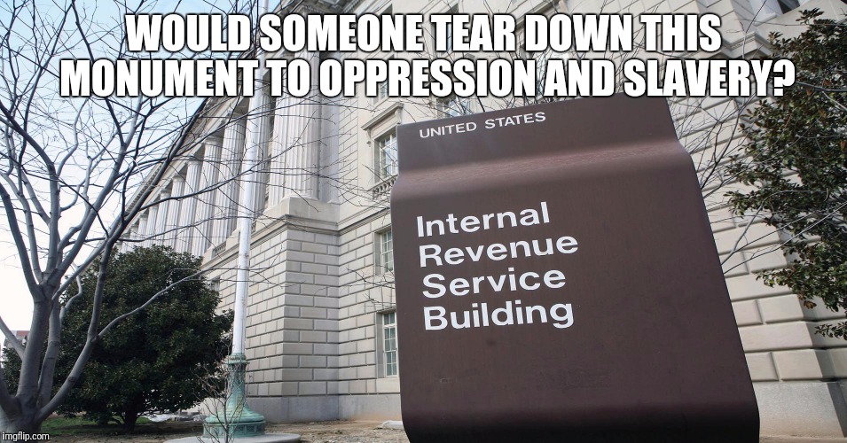 Slavery |  WOULD SOMEONE TEAR DOWN THIS MONUMENT TO OPPRESSION AND SLAVERY? | image tagged in evolve | made w/ Imgflip meme maker