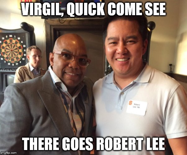 VIRGIL, QUICK COME SEE; THERE GOES ROBERT LEE | image tagged in robertespnlee | made w/ Imgflip meme maker