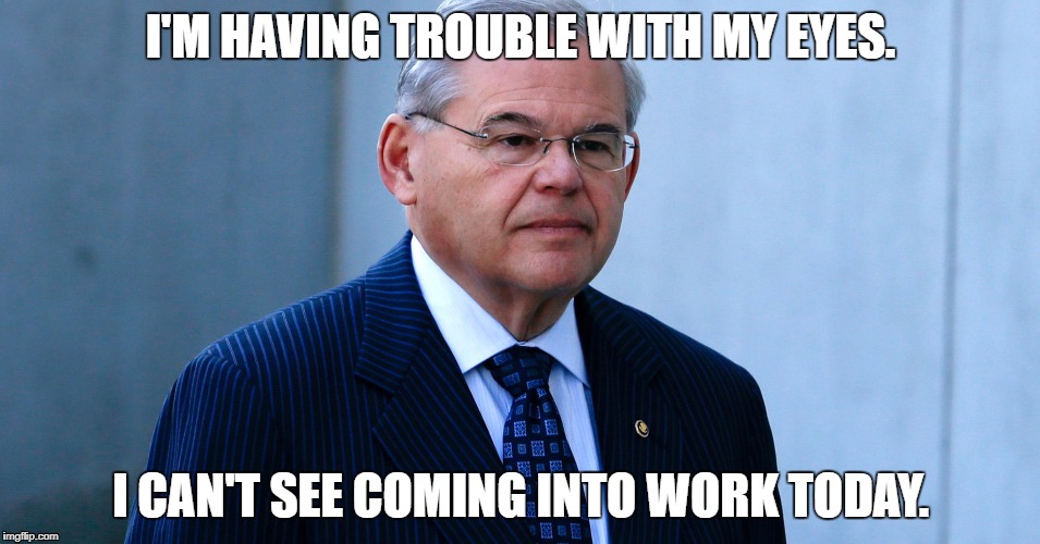 Menendez | I'M HAVING TROUBLE WITH MY EYES. I CAN'T SEE COMING INTO WORK TODAY. | image tagged in menendez,eye doctor | made w/ Imgflip meme maker