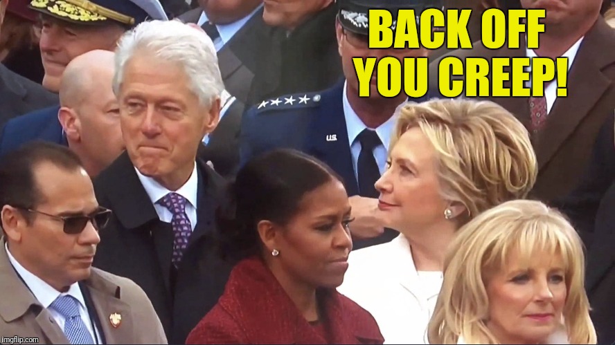 "What (Actually) Happened"! | BACK OFF YOU CREEP! | image tagged in hillary clinton,bill clinton,back off you creep | made w/ Imgflip meme maker