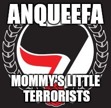 ANTIFA FLAG | ANQUEEFA; MOMMY'S LITTLE TERRORISTS | image tagged in antifa flag | made w/ Imgflip meme maker