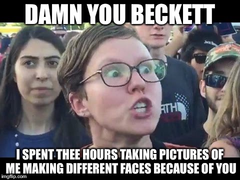 Triggered | DAMN YOU BECKETT; I SPENT THEE HOURS TAKING PICTURES OF ME MAKING DIFFERENT FACES BECAUSE OF YOU | image tagged in triggered,memes,funny,beckett437 | made w/ Imgflip meme maker