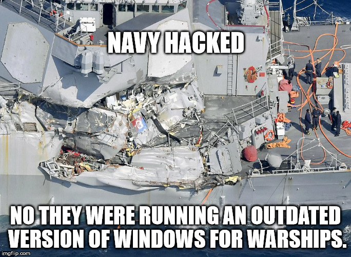 NAVY HACKED; NO THEY WERE RUNNING AN OUTDATED VERSION OF WINDOWS FOR WARSHIPS. | made w/ Imgflip meme maker