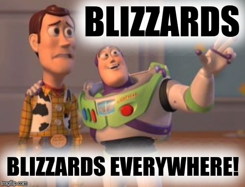 X, X Everywhere Meme | BLIZZARDS BLIZZARDS EVERYWHERE! | image tagged in memes,x x everywhere | made w/ Imgflip meme maker