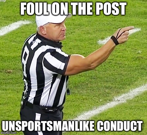 FOUL ON THE POST; UNSPORTSMANLIKE CONDUCT | image tagged in funny memes,facebook,referee,twitter | made w/ Imgflip meme maker