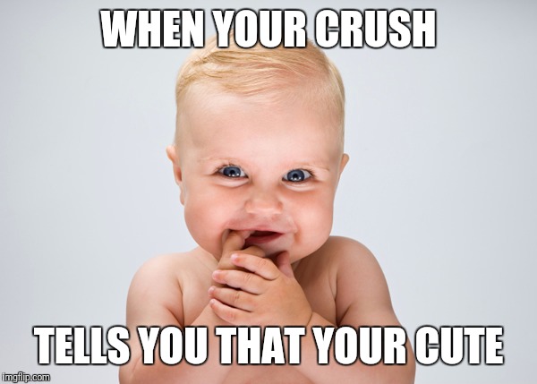 WHEN YOUR CRUSH; TELLS YOU THAT YOUR CUTE | image tagged in lol | made w/ Imgflip meme maker