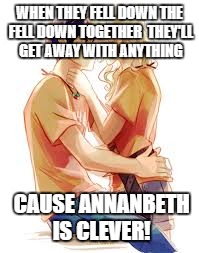 WHEN THEY FELL DOWN THE FELL DOWN TOGETHER 
THEY'LL GET AWAY WITH ANYTHING; CAUSE ANNANBETH IS CLEVER! | made w/ Imgflip meme maker