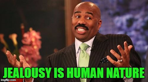 JEALOUSY IS HUMAN NATURE | image tagged in memes,steve harvey | made w/ Imgflip meme maker