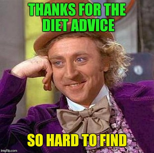 the face you make when someone gives you unsolicited advice | THANKS FOR THE DIET ADVICE; SO HARD TO FIND | image tagged in memes,creepy condescending wonka | made w/ Imgflip meme maker