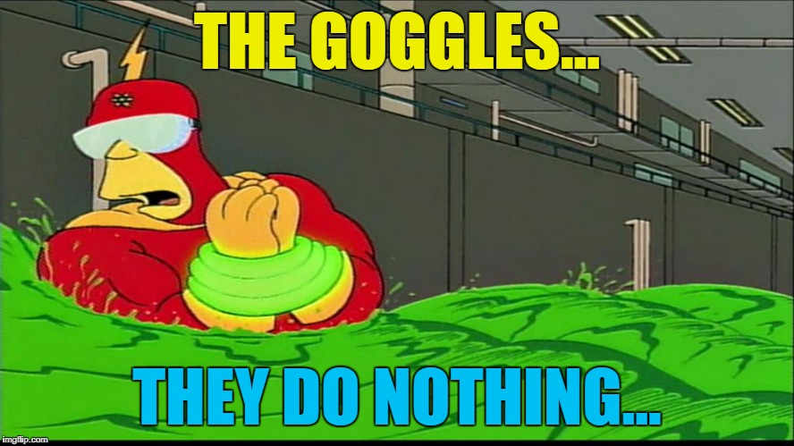 THE GOGGLES... THEY DO NOTHING... | made w/ Imgflip meme maker
