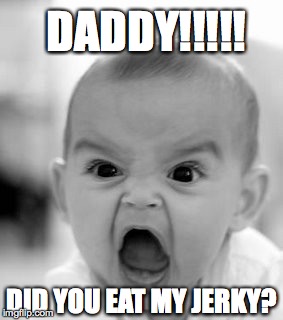 Angry Baby Meme | DADDY!!!!! DID YOU EAT MY JERKY? | image tagged in memes,angry baby | made w/ Imgflip meme maker